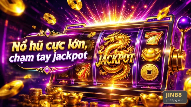 Nổ Hũ JIN88 Trên Di Động Tại jin88pg.win: Phân Biệt Thông Tin Xác Thực, Quảng Cáo Và Kỳ Vọng Thực Tế Về Slot Cùng Jackpot
